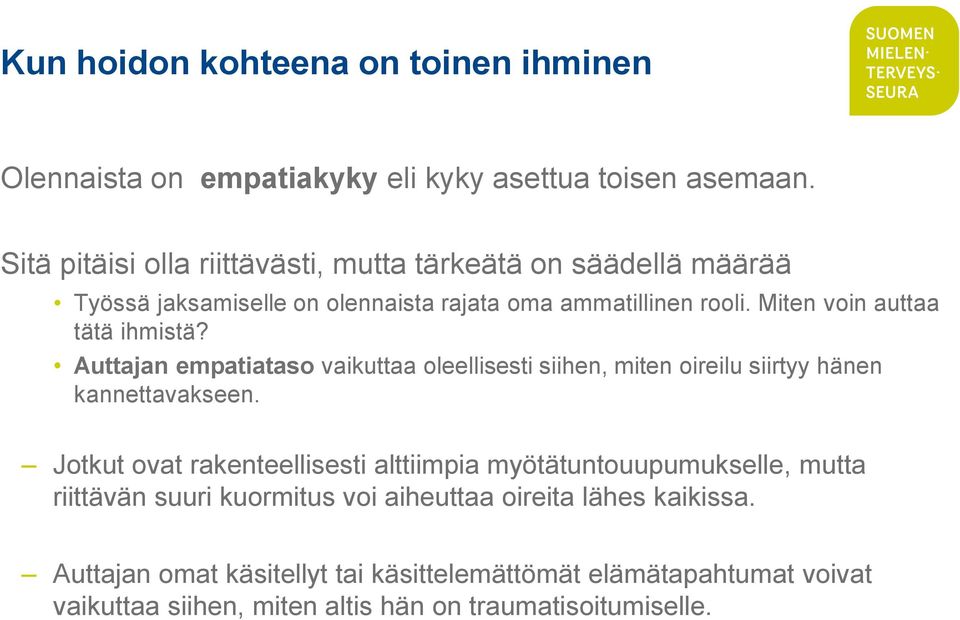 Miten voin auttaa tätä ihmistä? Auttajan empatiataso vaikuttaa oleellisesti siihen, miten oireilu siirtyy hänen kannettavakseen.