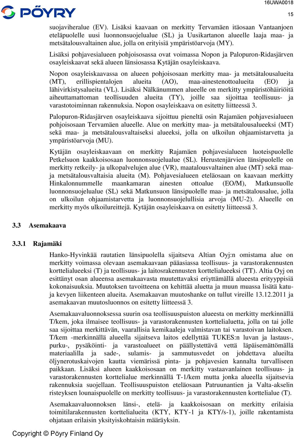 ympäristöarvoja (MY). Lisäksi pohjavesialueen pohjoisosassa ovat voimassa Nopon ja Palopuron-Ridasjärven osayleiskaavat sekä alueen länsiosassa Kytäjän osayleiskaava.