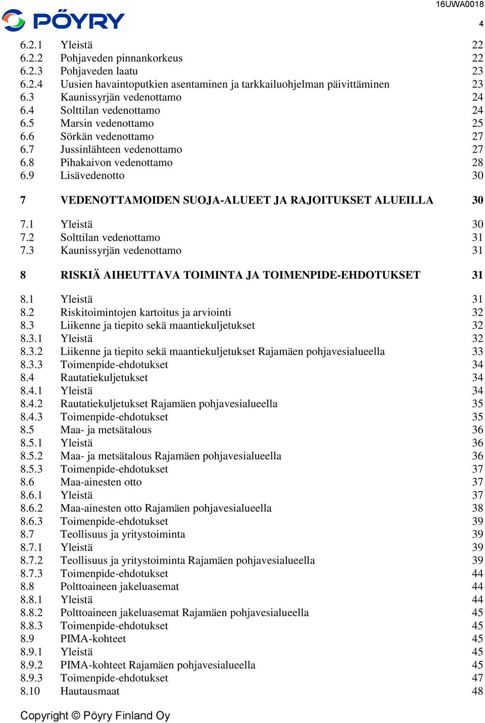 9 Lisävedenotto 30 7 VEDENOTTAMOIDEN SUOJA-ALUEET JA RAJOITUKSET ALUEILLA 30 7.1 Yleistä 30 7.2 Solttilan vedenottamo 31 7.