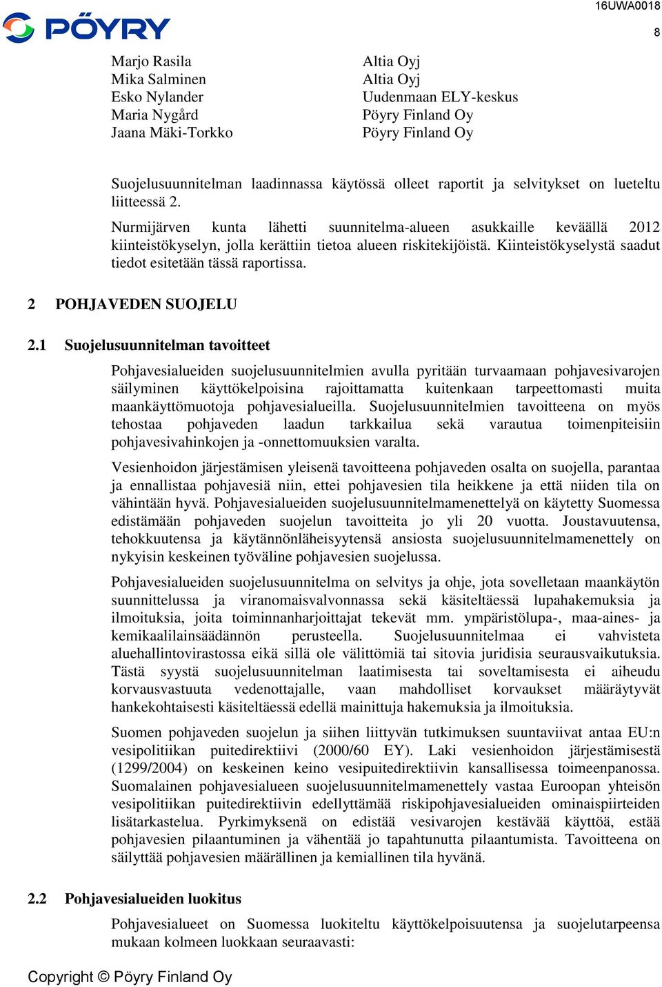 Kiinteistökyselystä saadut tiedot esitetään tässä raportissa. 2 POHJAVEDEN SUOJELU 2.