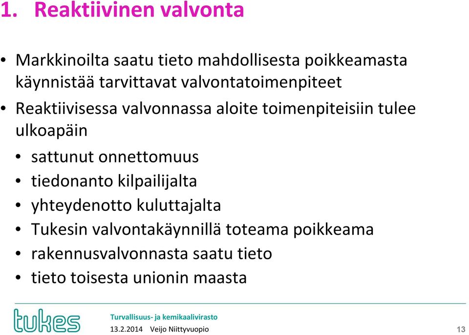 sattunut onnettomuus tiedonanto kilpailijalta yhteydenotto kuluttajalta Tukesin valvontakäynnillä