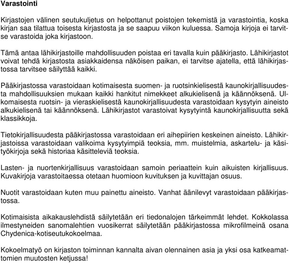 Lähikirjastot voivat tehdä kirjastosta asiakkaidensa näköisen paikan, ei tarvitse ajatella, että lähikirjastossa tarvitsee säilyttää kaikki.