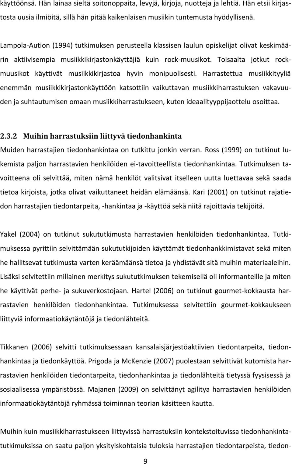 Toisaalta jotkut rockmuusikot käyttivät musiikkikirjastoa hyvin monipuolisesti.