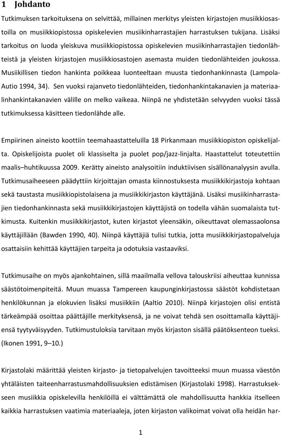 Musiikillisen tiedon hankinta poikkeaa luonteeltaan muusta tiedonhankinnasta (Lampola- Autio 1994, 34).