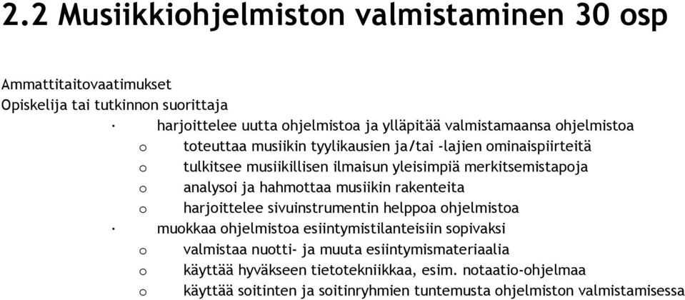 analysoi ja hahmottaa musiikin rakenteita o harjoittelee sivuinstrumentin helppoa ohjelmistoa muokkaa ohjelmistoa esiintymistilanteisiin sopivaksi o valmistaa