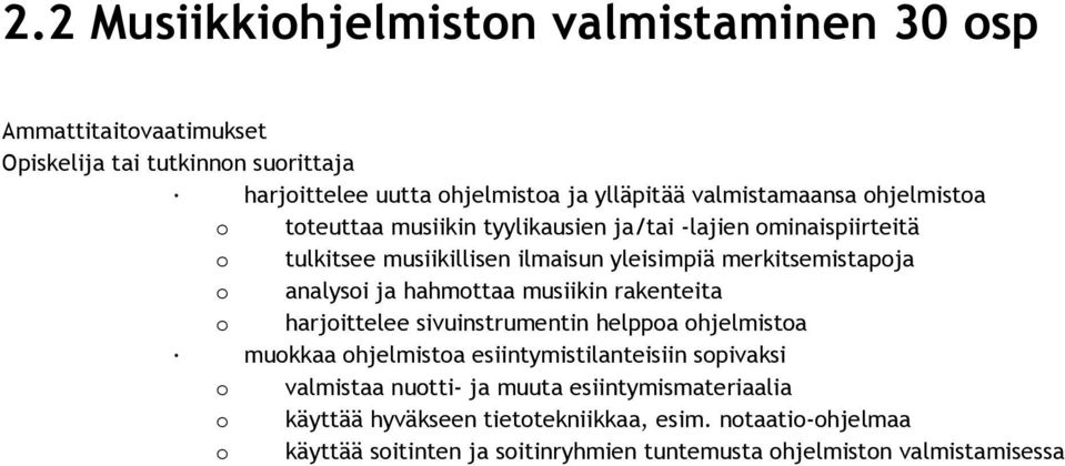 analysoi ja hahmottaa musiikin rakenteita o harjoittelee sivuinstrumentin helppoa ohjelmistoa muokkaa ohjelmistoa esiintymistilanteisiin sopivaksi o valmistaa