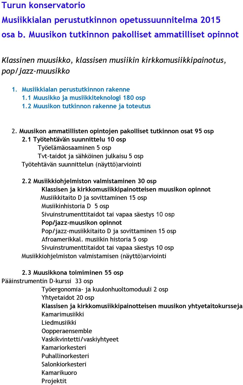 1 Muusikko ja musiikkiteknologi 180 osp 1.2 Muusikon tutkinnon rakenne ja toteutus 2. Muusikon ammatillisten opintojen pakolliset tutkinnon osat 95 osp 2.