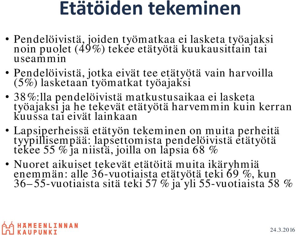 kuussa tai eivät lainkaan Lapsiperheissä etätyön tekeminen on muita perheitä tyypillisempää: lapsettomista pendelöivistä etätyötä tekee 55 % ja niistä, joilla on