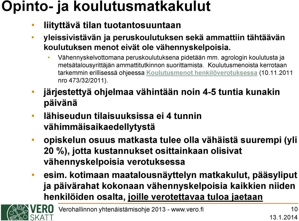 Koulutusmenoista kerrotaan tarkemmin erillisessä ohjeessa Koulutusmenot henkilöverotuksessa (10.11.2011 nro 473/32/2011).