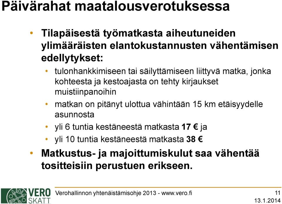 pitänyt ulottua vähintään 15 km etäisyydelle asunnosta yli 6 tuntia kestäneestä matkasta 17 ja yli 10 tuntia kestäneestä matkasta