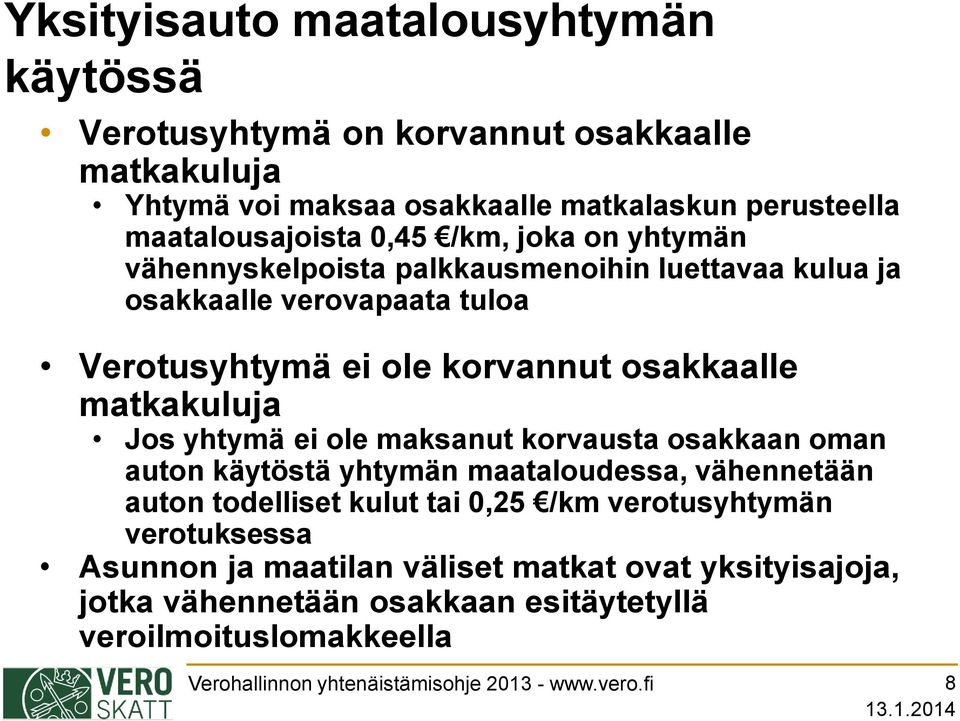 yhtymä ei ole maksanut korvausta osakkaan oman auton käytöstä yhtymän maataloudessa, vähennetään auton todelliset kulut tai 0,25 /km verotusyhtymän verotuksessa