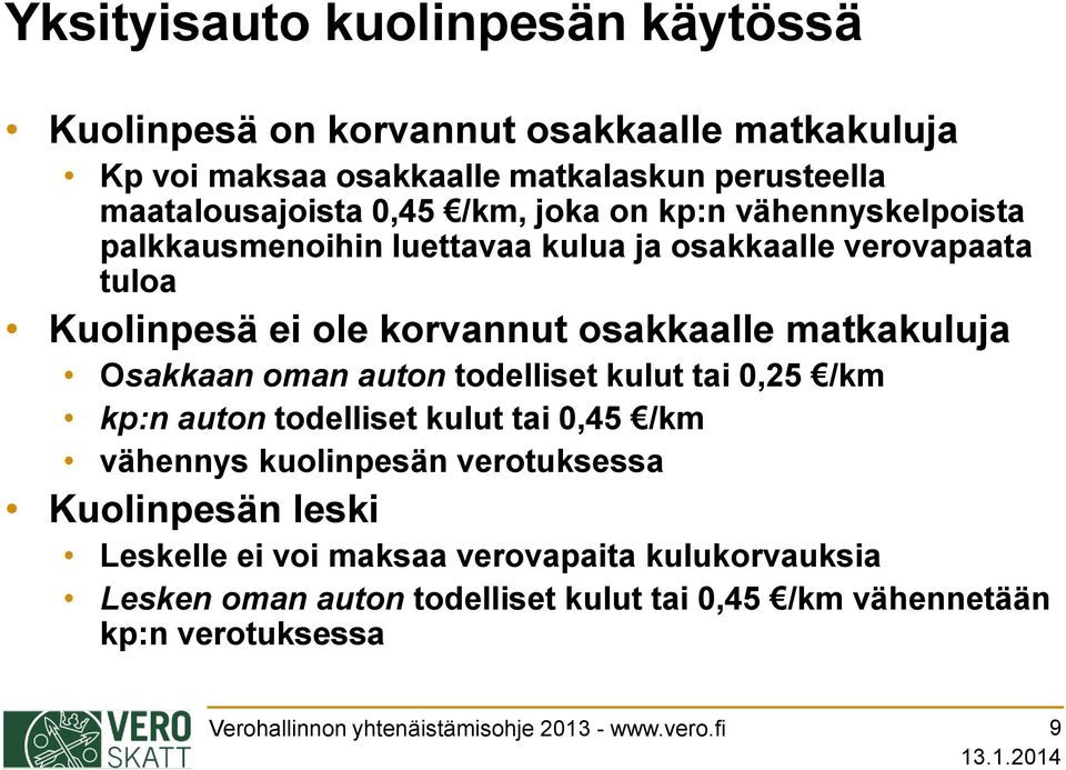 oman auton todelliset kulut tai 0,25 /km kp:n auton todelliset kulut tai 0,45 /km vähennys kuolinpesän verotuksessa Kuolinpesän leski Leskelle ei voi maksaa