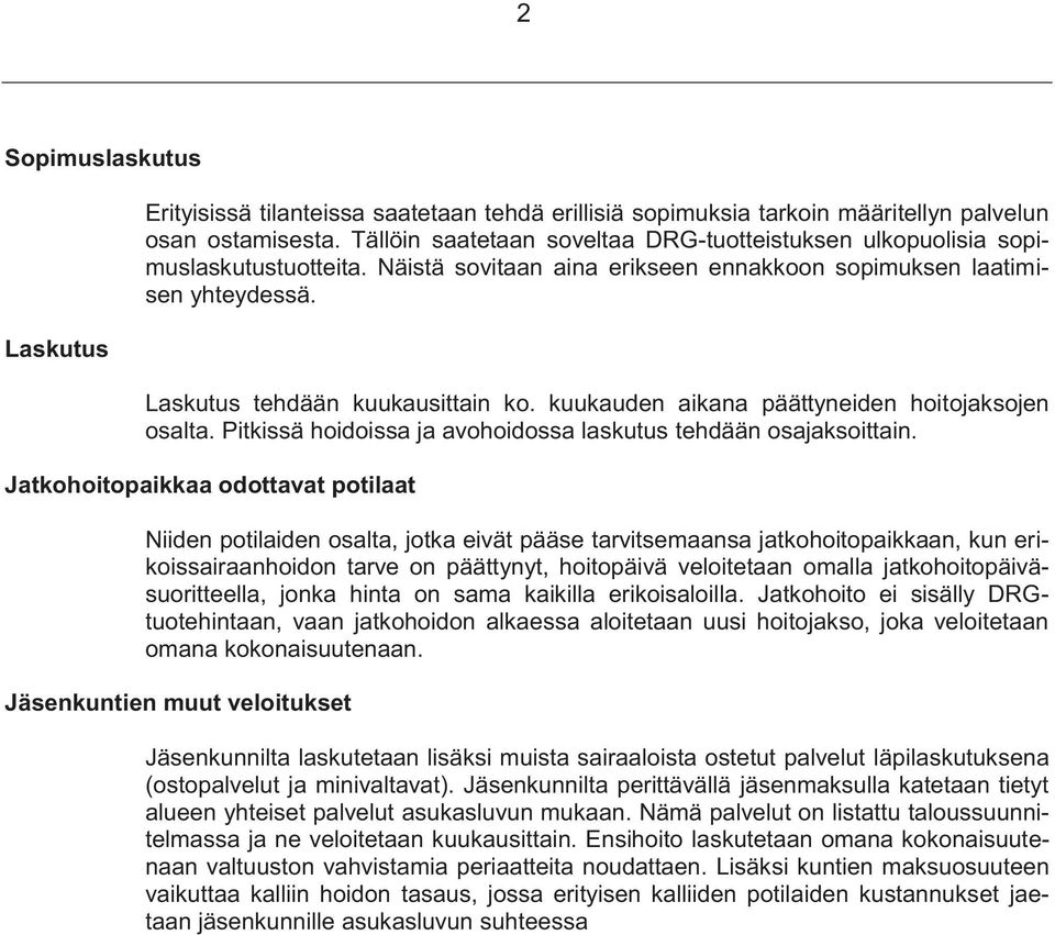 kuukauden aikana päättyneiden hoitojaksojen osalta. Pitkissä hoidoissa ja avohoidossa laskutus tehdään osajaksoittain.