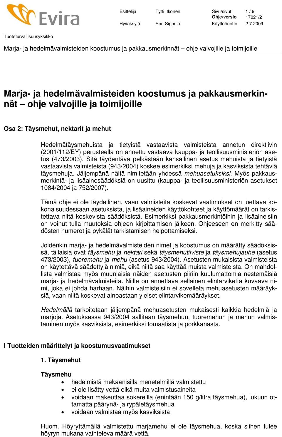 Sitä täydentävä pelkästään kansallinen asetus mehuista ja tietyistä vastaavista valmisteista (943/2004) koskee esimerkiksi mehuja ja kasviksista tehtäviä täysmehuja.