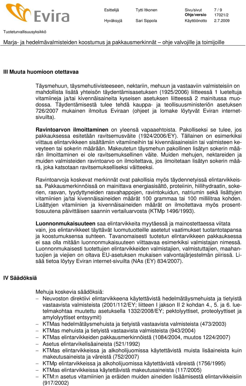 Täydentämisestä tulee tehdä kauppa- ja teollisuusministeriön asetuksen 726/2007 mukainen ilmoitus Eviraan (ohjeet ja lomake löytyvät Eviran internetsivuilta).