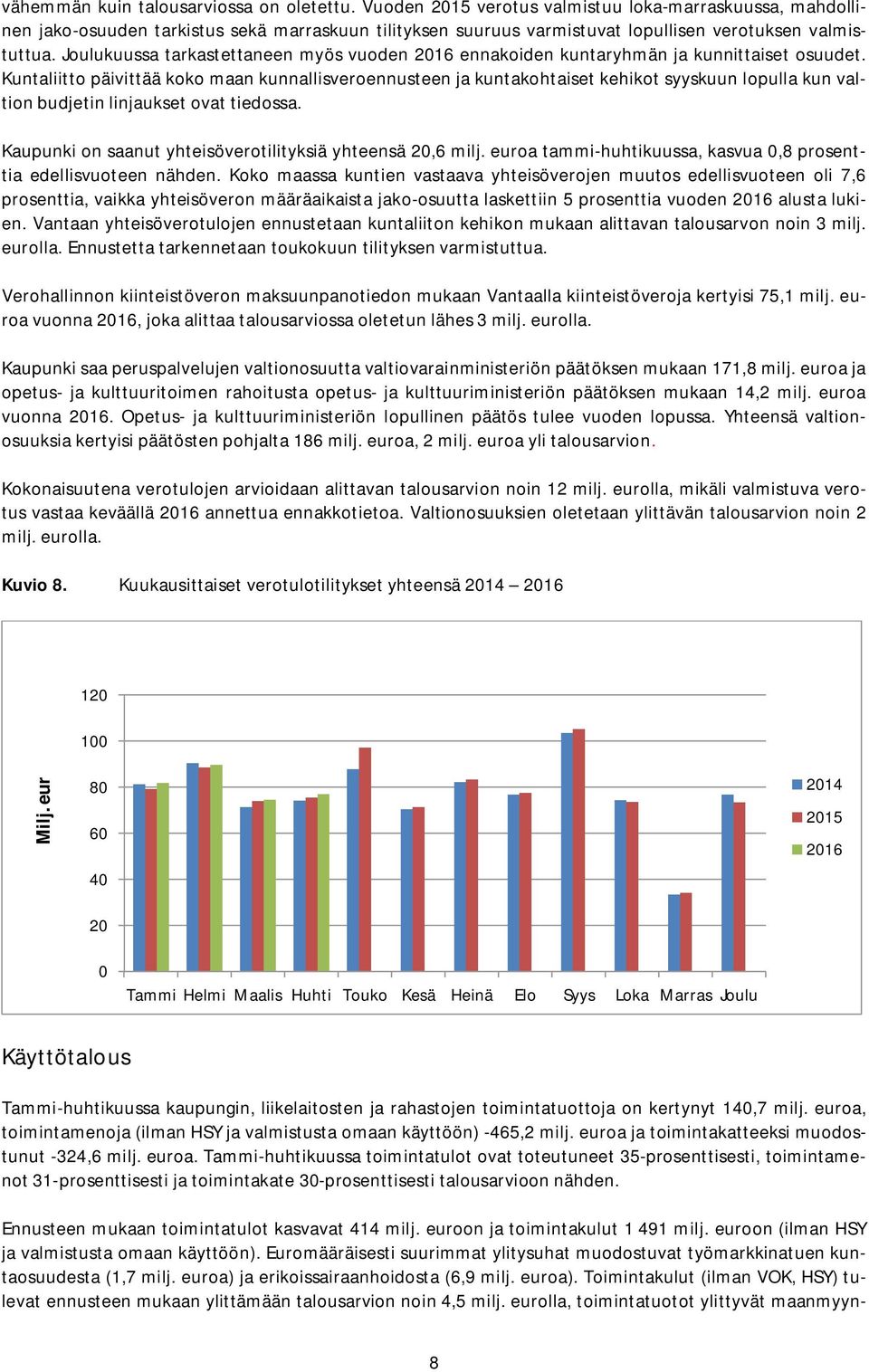 Joulukuussa tarkastettaneen myös vuoden 2016 ennakoiden kuntaryhmän ja kunnittaiset osuudet.