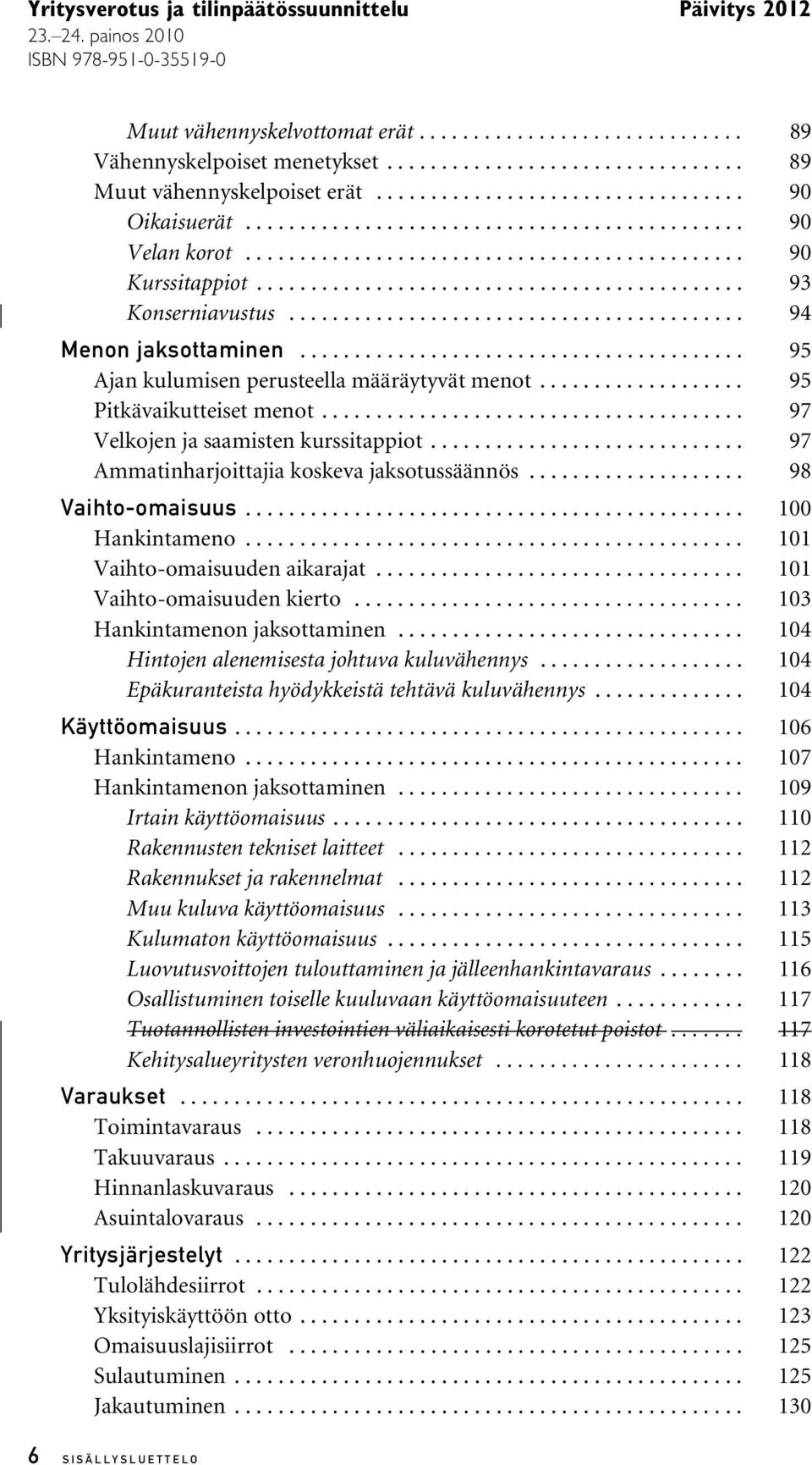 ......................................... 94 Menon jaksottaminen......................................... 95 Ajan kulumisen perusteella määräytyvät menot................... 95 Pitkävaikutteiset menot.