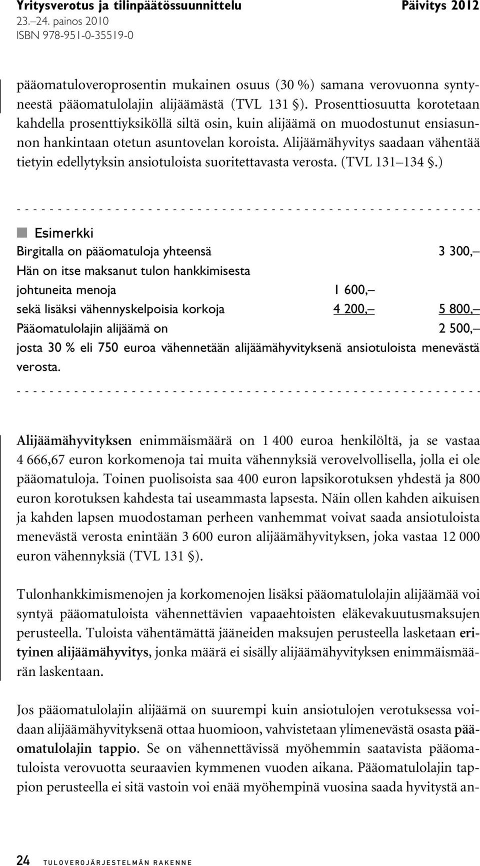 Alijäämähyvitys saadaan vähentää tietyin edellytyksin ansiotuloista suoritettavasta verosta. (TVL 131 134.