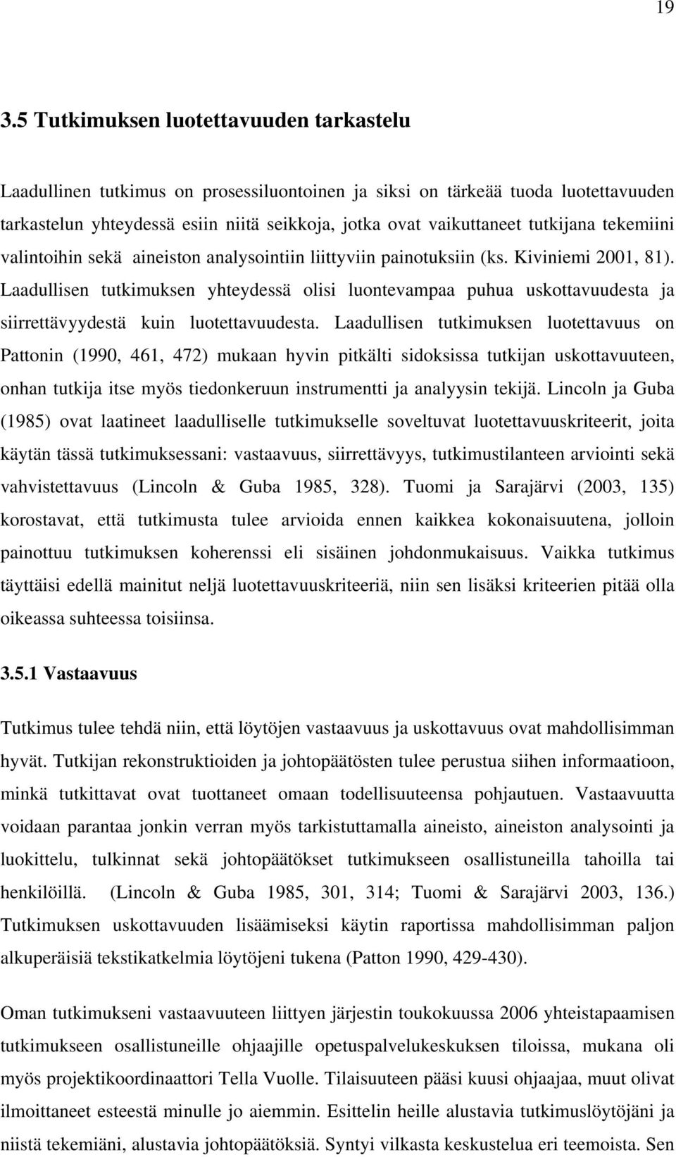 Laadullisen tutkimuksen yhteydessä olisi luontevampaa puhua uskottavuudesta ja siirrettävyydestä kuin luotettavuudesta.