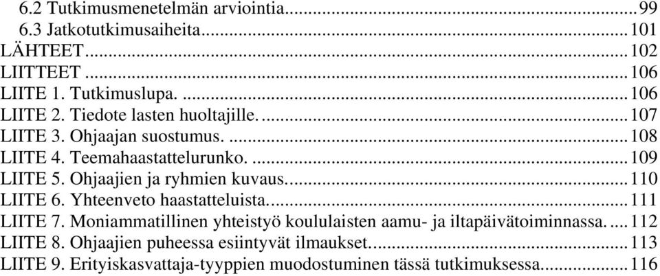 Ohjaajien ja ryhmien kuvaus...110 LIITE 6. Yhteenveto haastatteluista...111 LIITE 7.