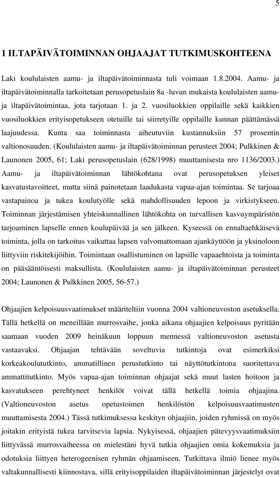 vuosiluokkien oppilaille sekä kaikkien vuosiluokkien erityisopetukseen otetuille tai siirretyille oppilaille kunnan päättämässä laajuudessa.