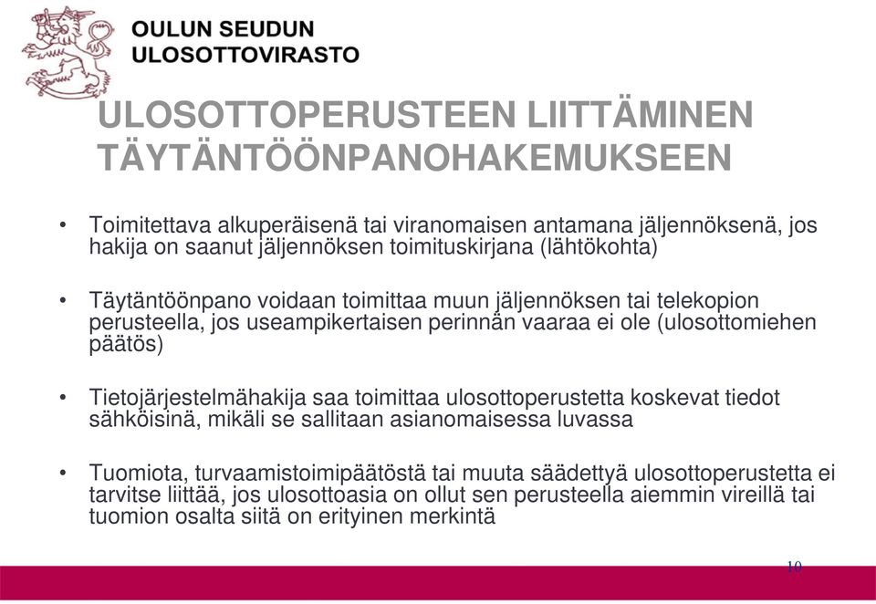 (ulosottomiehen päätös) Tietojärjestelmähakija saa toimittaa ulosottoperustetta koskevat tiedot sähköisinä, mikäli se sallitaan asianomaisessa luvassa Tuomiota,