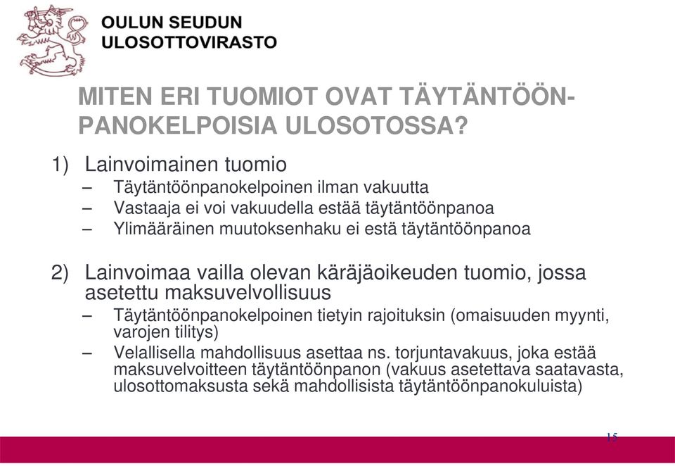 estä täytäntöönpanoa 2) Lainvoimaa vailla olevan käräjäoikeuden tuomio, jossa asetettu maksuvelvollisuus Täytäntöönpanokelpoinen tietyin