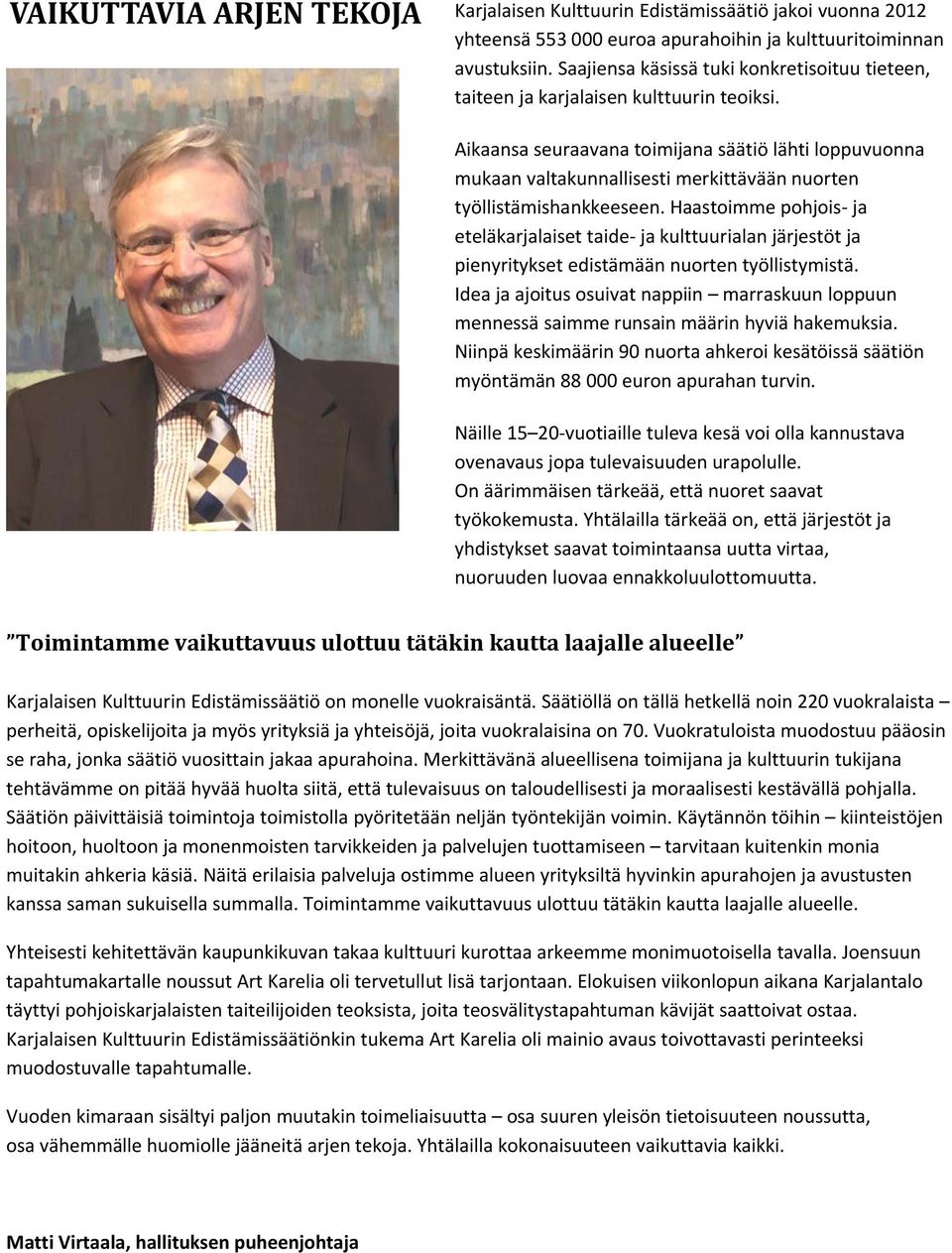 Aikaansa seuraavana toimijana säätiö lähti loppuvuonna mukaan valtakunnallisesti merkittävään nuorten työllistämishankkeeseen.
