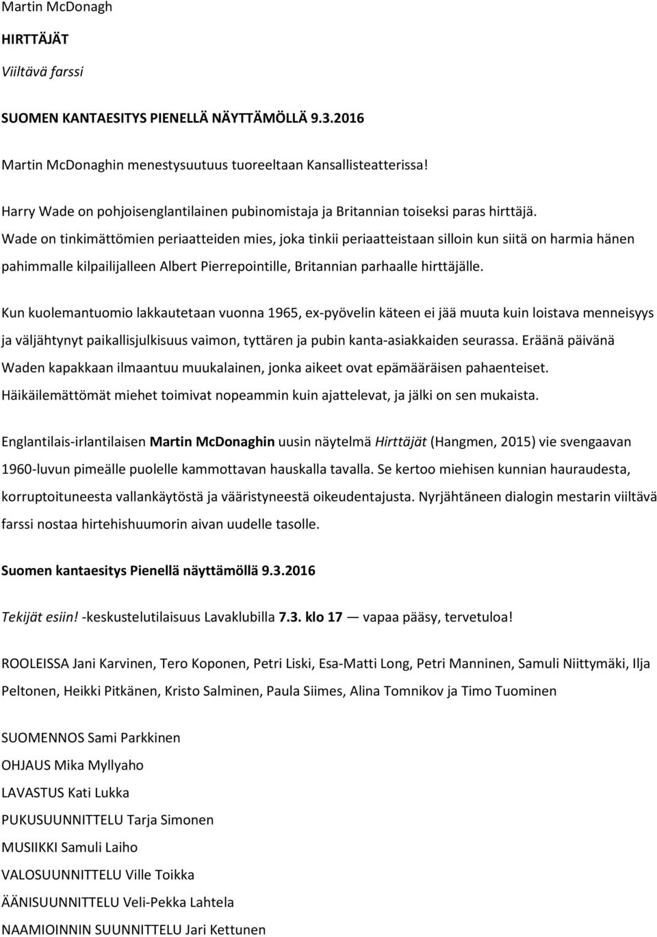 Wade on tinkimättömien periaatteiden mies, joka tinkii periaatteistaan silloin kun siitä on harmia hänen pahimmalle kilpailijalleen Albert Pierrepointille, Britannian parhaalle hirttäjälle.