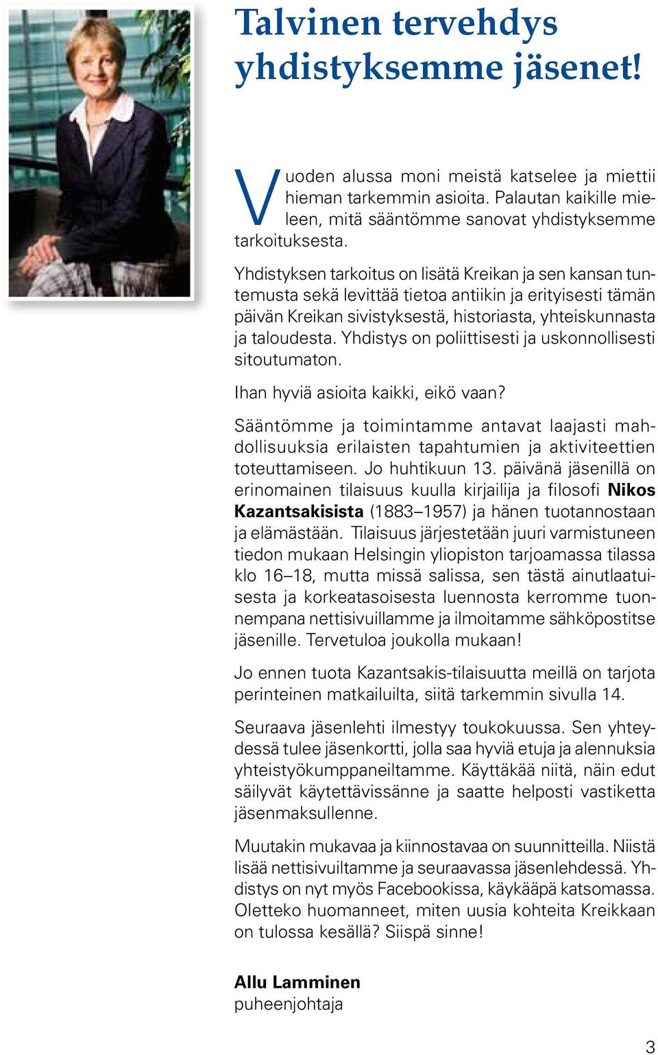 Yhdistys on poliittisesti ja uskonnollisesti sitoutumaton. Ihan hyviä asioita kaikki, eikö vaan?