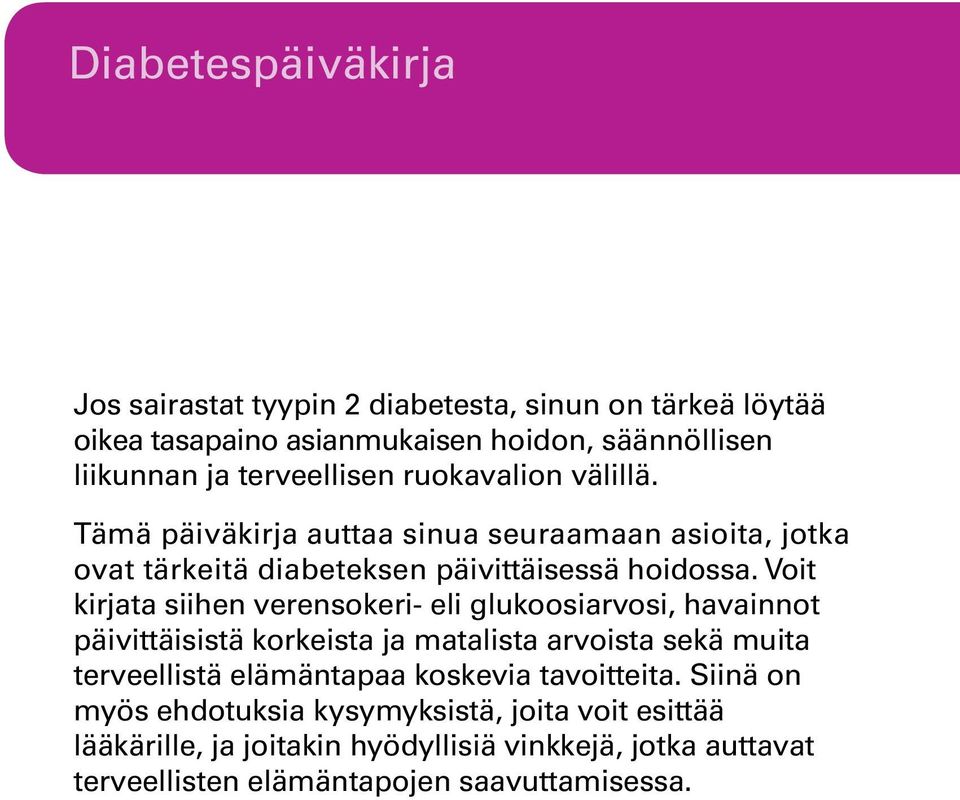 Voit kirjata siihen verensokeri- eli glukoosiarvosi, havainnot päivittäisistä korkeista ja matalista arvoista sekä muita terveellistä elämäntapaa