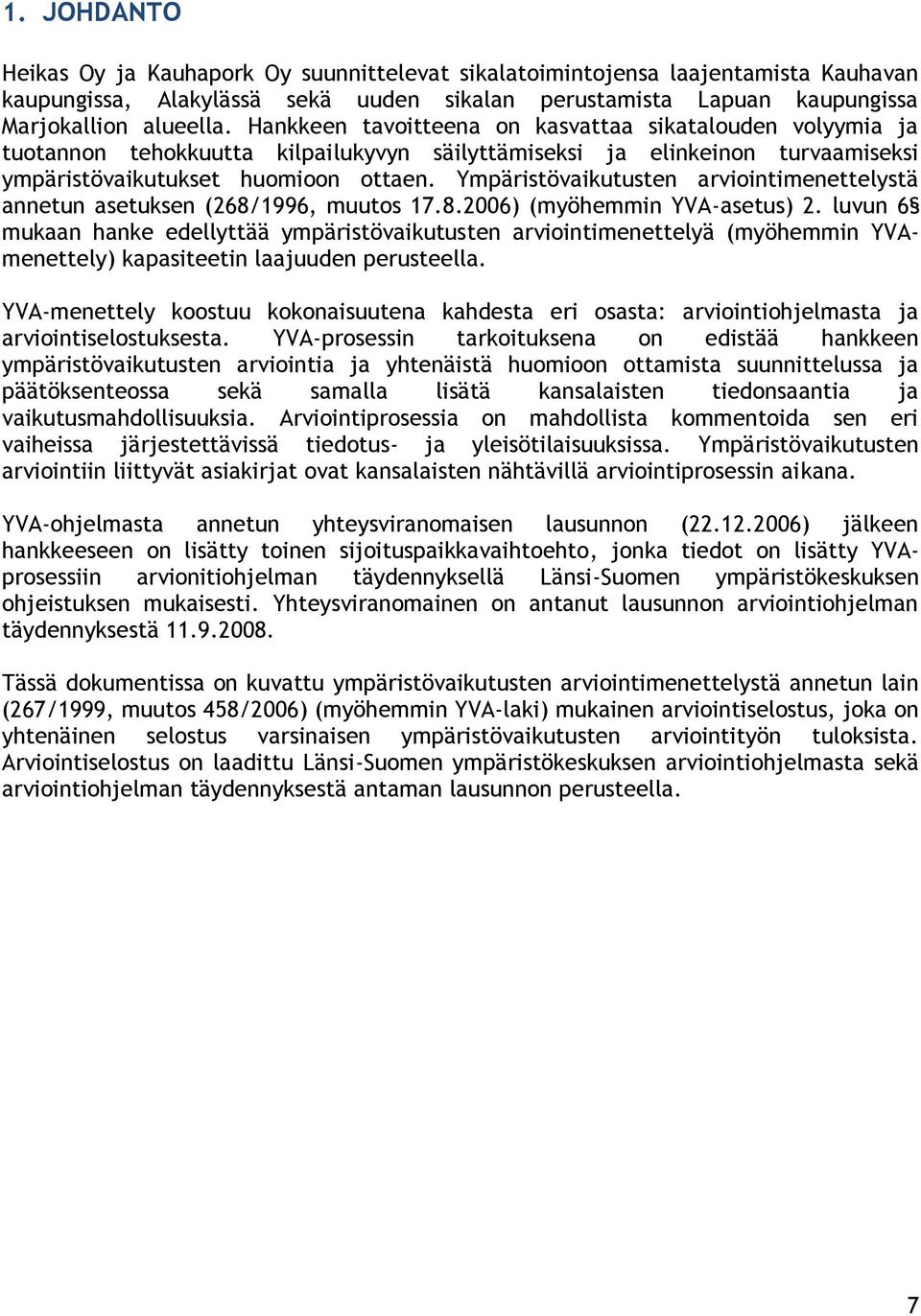 Ympäristövaikutusten arviointimenettelystä annetun asetuksen (268/1996, muutos 17.8.2006) (myöhemmin YVA-asetus) 2.