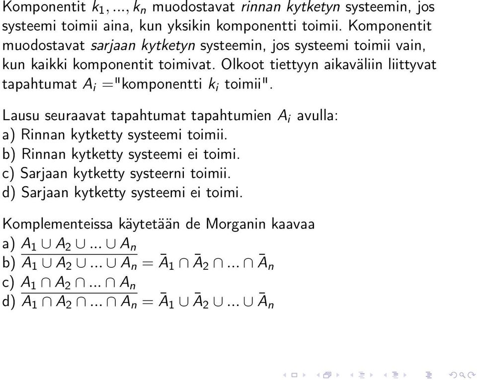 Olkoot tiettyyn aikaväliin liittyvat tapahtumat A i ="komponentti k i toimii". Lausu seuraavat tapahtumat tapahtumien A i avulla: a) Rinnan kytketty systeemi toimii.