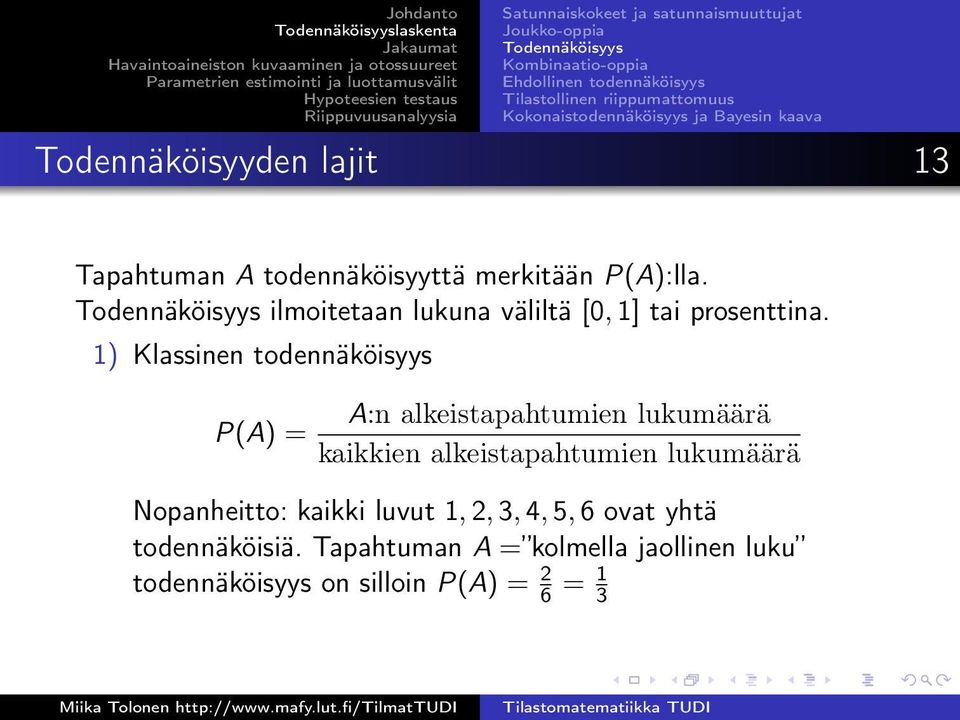 Todennäköisyys ilmoitetaan lukuna väliltä [0, 1] tai prosenttina.