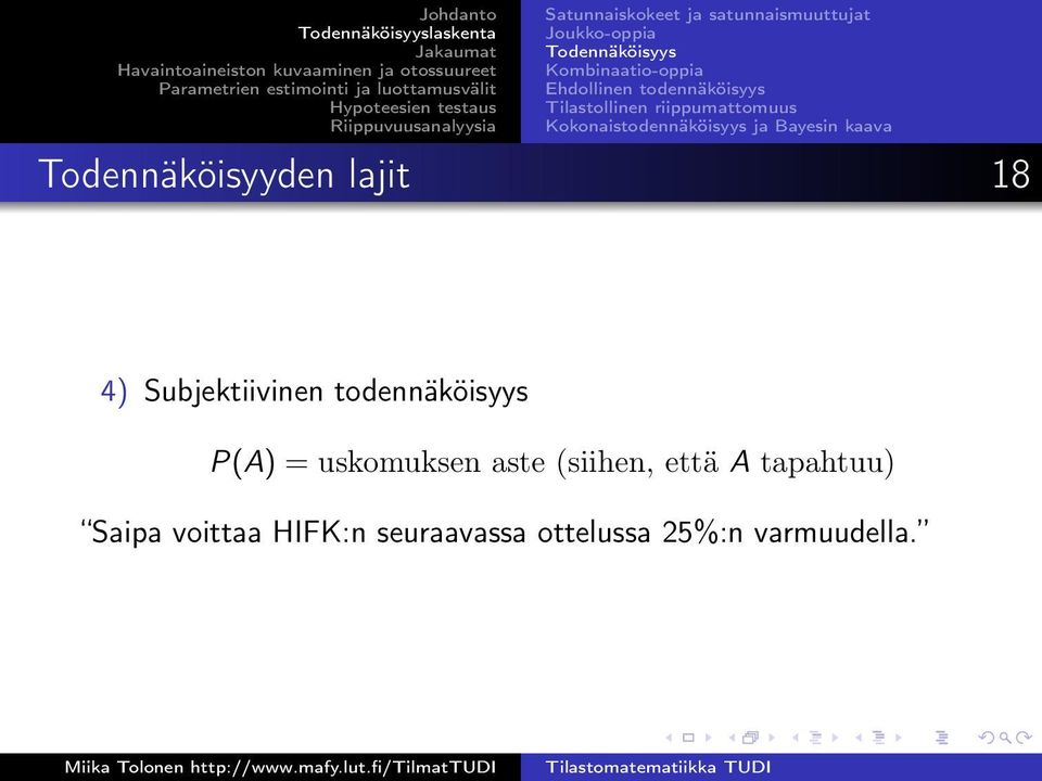 Bayesin kaava Todennäköisyyden lajit 18 4) Subjektiivinen todennäköisyys P(A) =