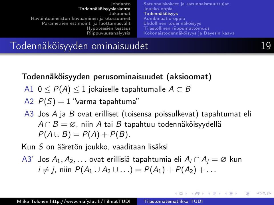 A B A2 P(S) = 1 varma tapahtuma A3 Jos A ja B ovat erilliset (toisensa poissulkevat) tapahtumat eli A B =, niin A tai B tapahtuu todennäköisyydellä P(A B)