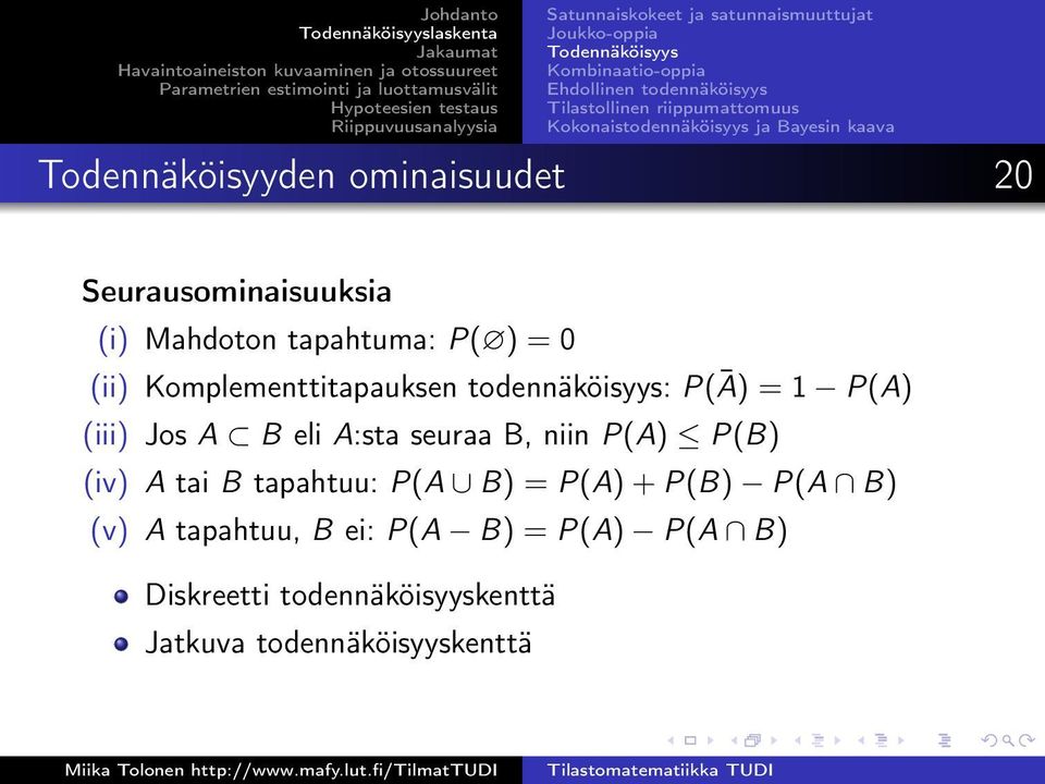 tapahtuma: P( ) = 0 (ii) Komplementtitapauksen todennäköisyys: P(Ā) = 1 P(A) (iii) Jos A B eli A:sta seuraa B, niin P(A) P(B) (iv)