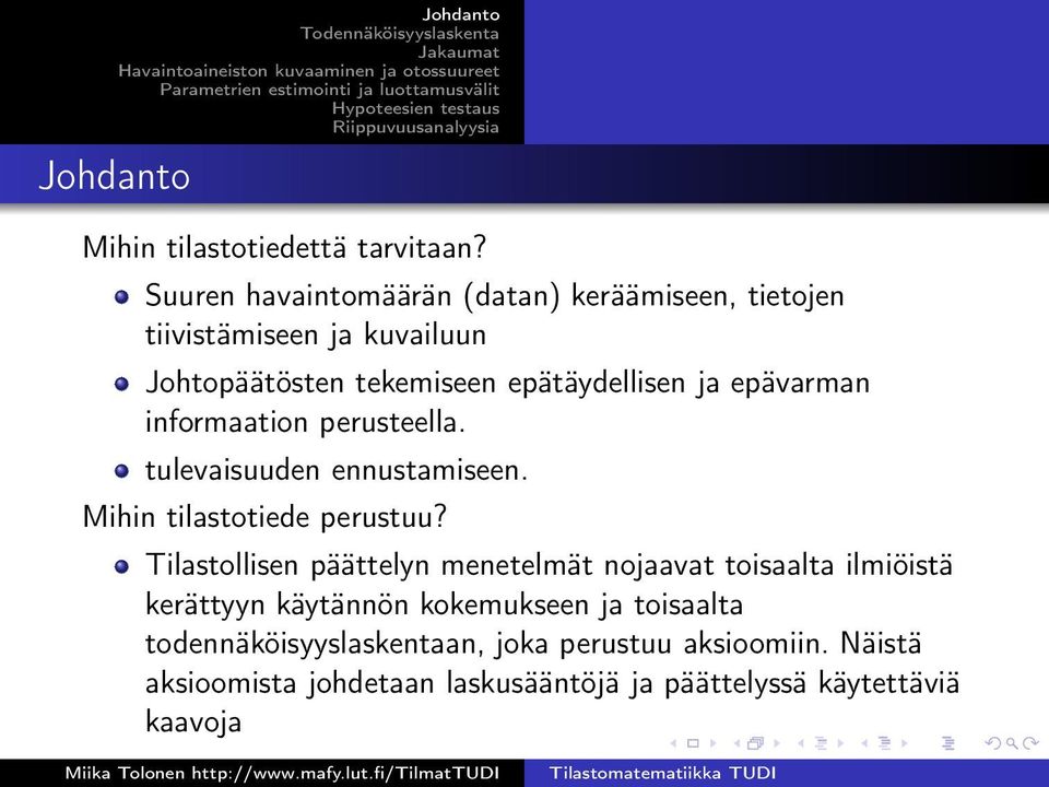 epävarman informaation perusteella. tulevaisuuden ennustamiseen. Mihin tilastotiede perustuu?
