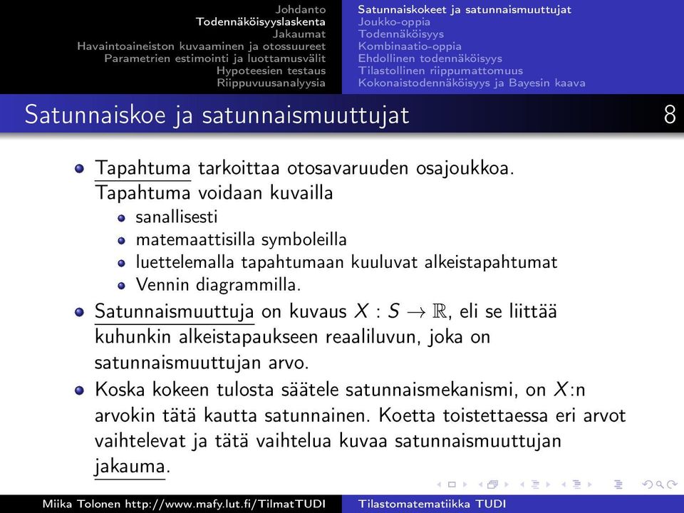 Tapahtuma voidaan kuvailla sanallisesti matemaattisilla symboleilla luettelemalla tapahtumaan kuuluvat alkeistapahtumat Vennin diagrammilla.