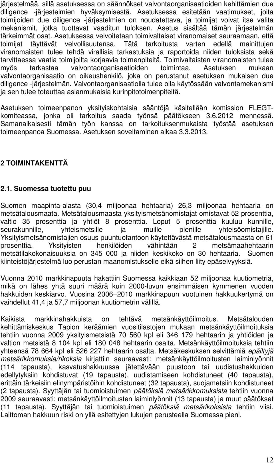 Asetus sisältää tämän järjestelmän tärkeimmät osat. Asetuksessa velvoitetaan toimivaltaiset viranomaiset seuraamaan, että toimijat täyttävät velvollisuutensa.