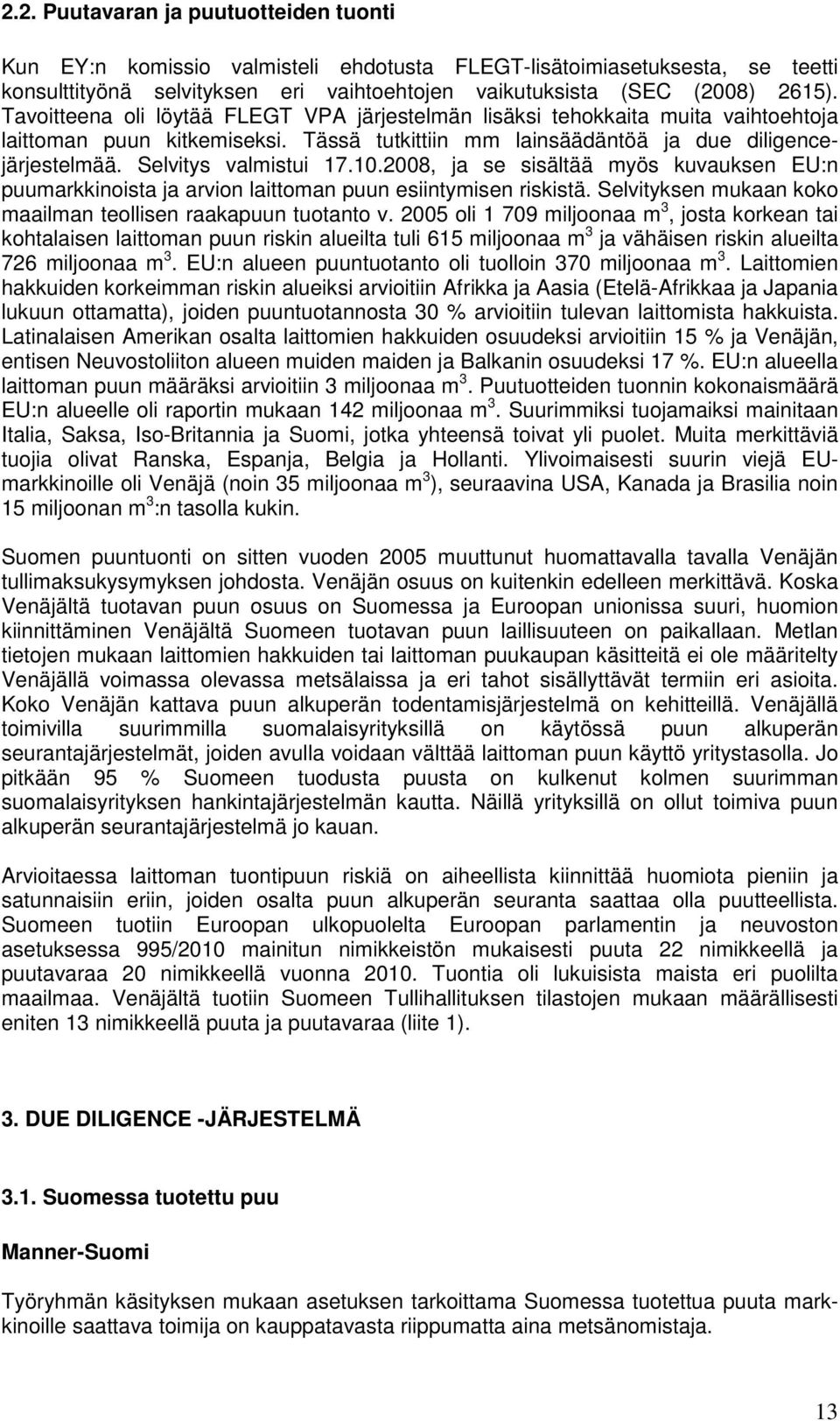 10.2008, ja se sisältää myös kuvauksen EU:n puumarkkinoista ja arvion laittoman puun esiintymisen riskistä. Selvityksen mukaan koko maailman teollisen raakapuun tuotanto v.