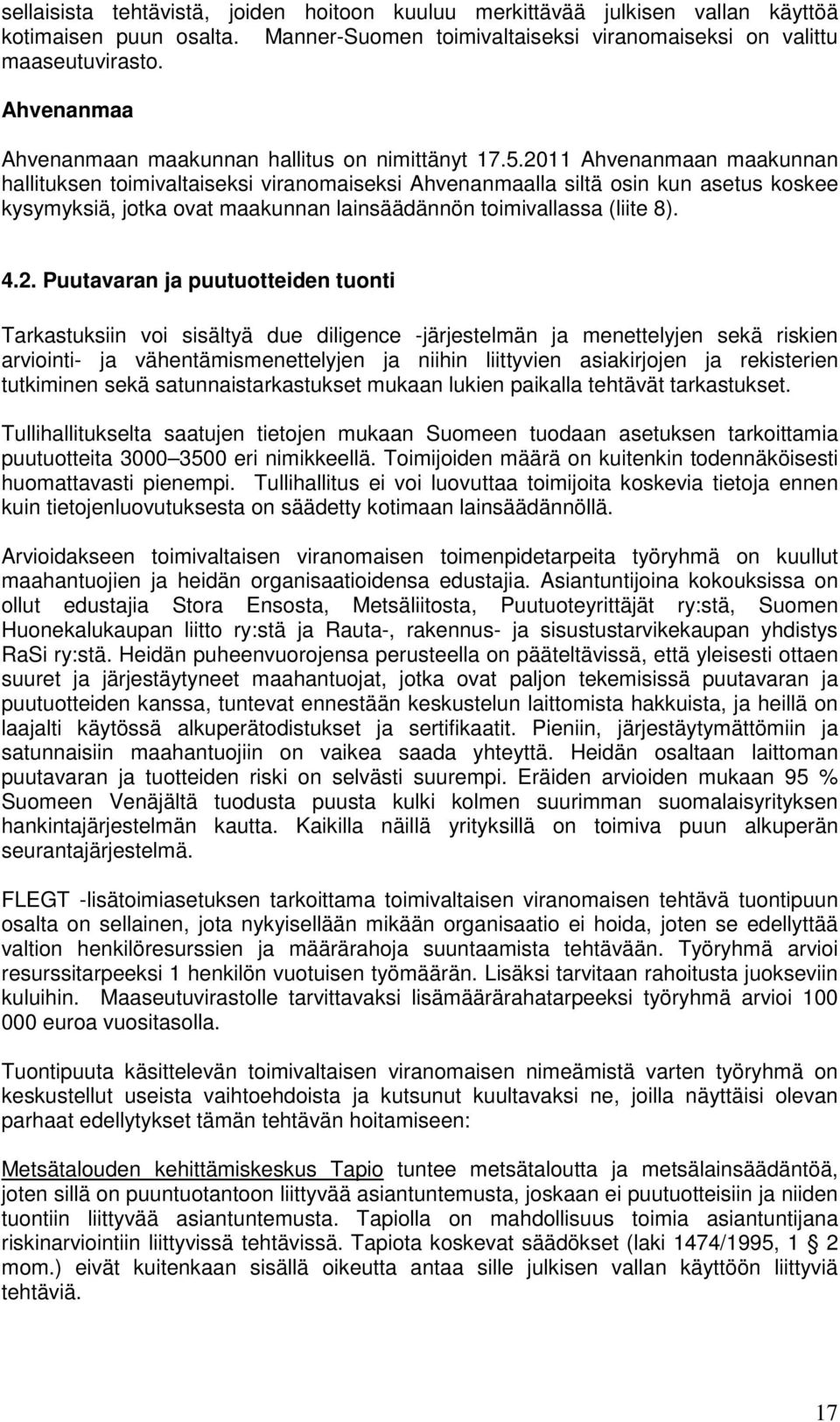 2011 Ahvenanmaan maakunnan hallituksen toimivaltaiseksi viranomaiseksi Ahvenanmaalla siltä osin kun asetus koskee kysymyksiä, jotka ovat maakunnan lainsäädännön toimivallassa (liite 8). 4.2.
