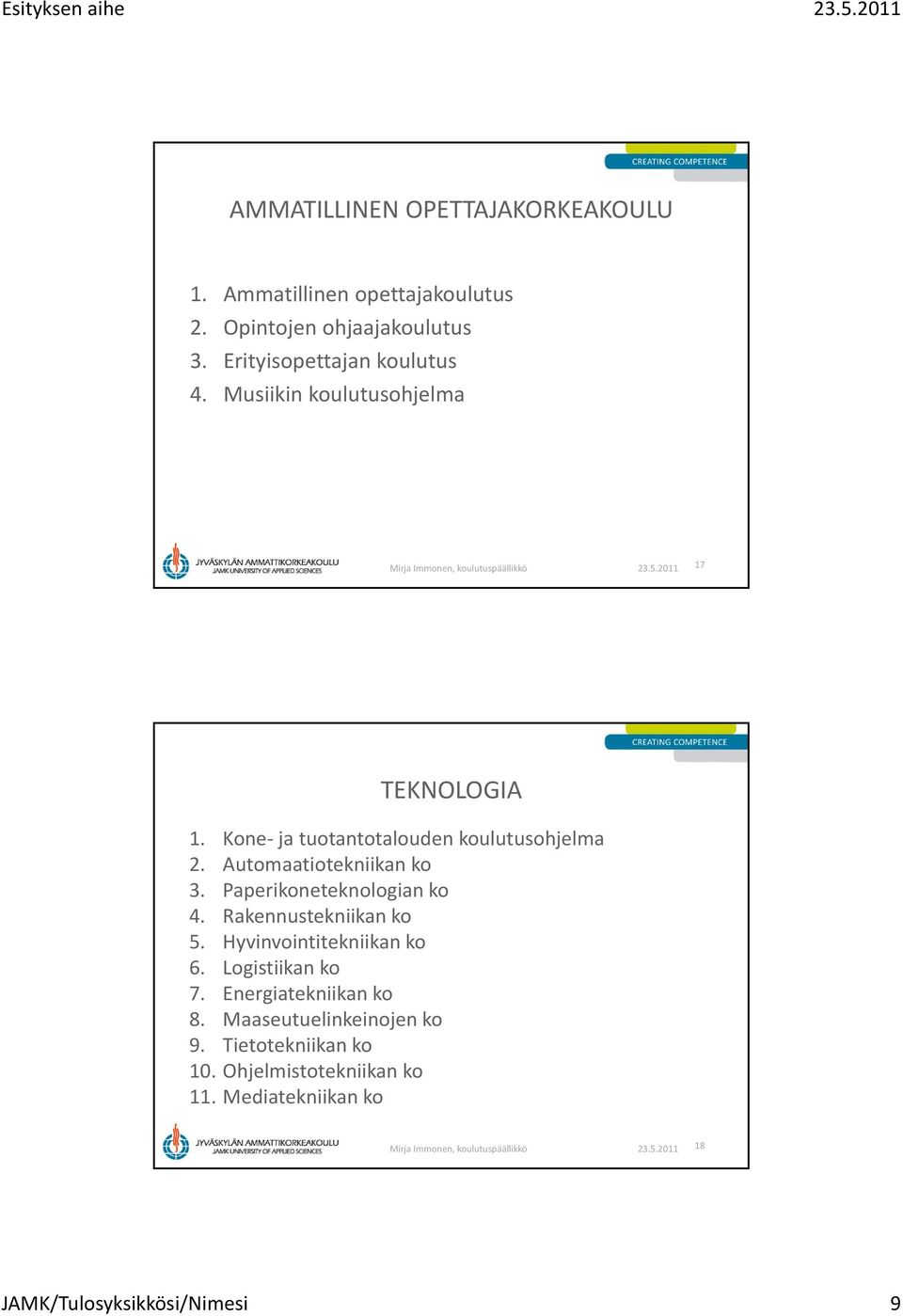 Automaatiotekniikan ko 3. Paperikoneteknologian ko 4. Rakennustekniikan ko 5. Hyvinvointitekniikan ko 6.