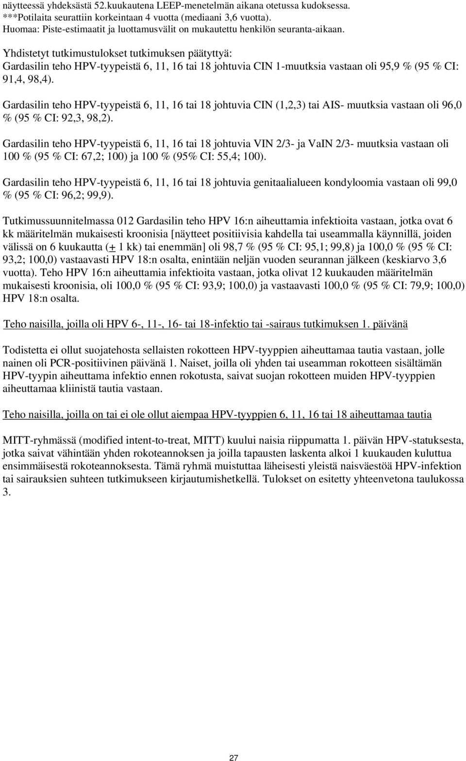 Yhdistetyt tutkimustulokset tutkimuksen päätyttyä: Gardasilin teho HPV-tyypeistä 6, 11, 16 tai 18 johtuvia CIN 1-muutksia vastaan oli 95,9 % (95 % CI: 91,4, 98,4).
