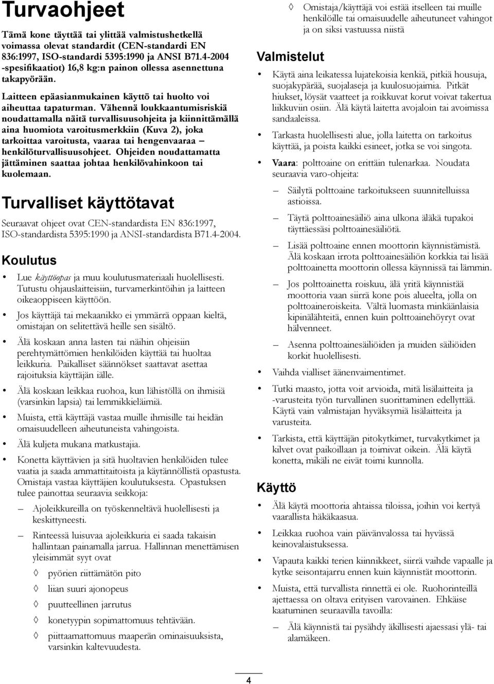 Vähennä loukkaantumisriskiä noudattamalla näitä turvallisuusohjeita ja kiinnittämällä aina huomiota varoitusmerkkiin (Kuva 2), joka tarkoittaa varoitusta, vaaraa tai hengenvaaraa