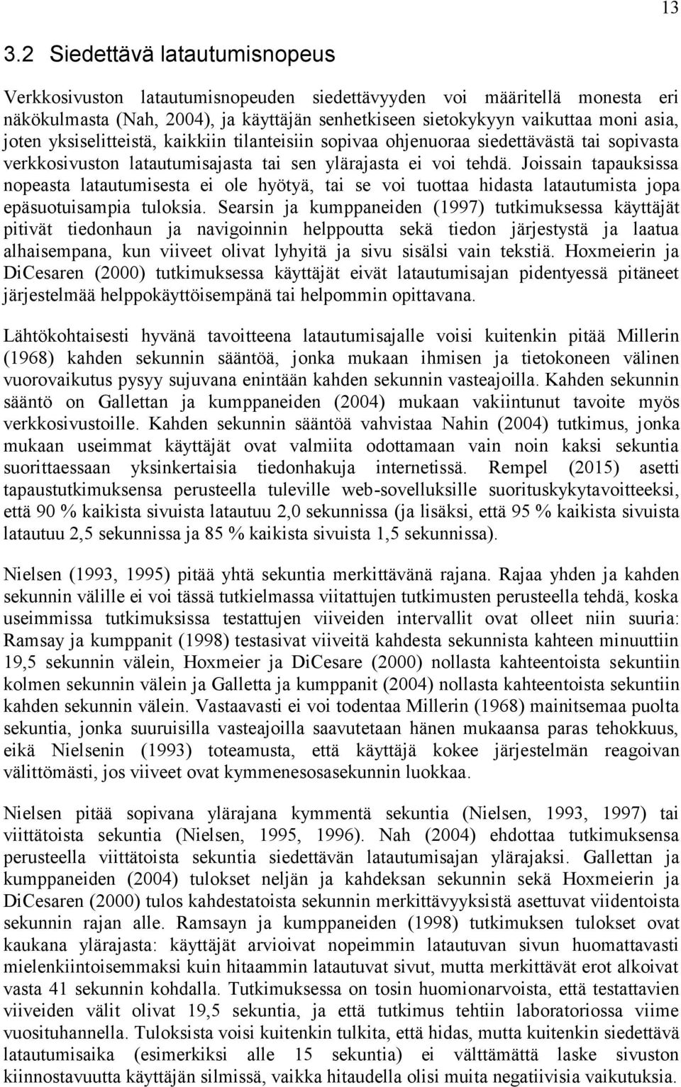 Joissain tapauksissa nopeasta latautumisesta ei ole hyötyä, tai se voi tuottaa hidasta latautumista jopa epäsuotuisampia tuloksia.