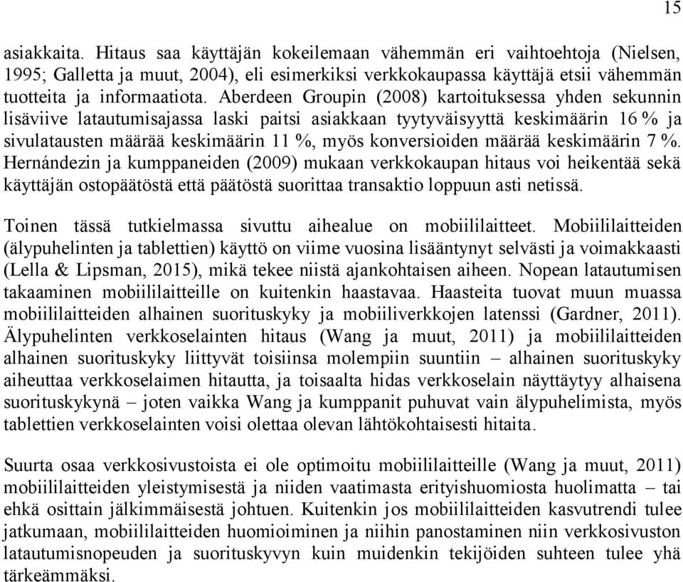 määrää keskimäärin 7 %. Hernándezin ja kumppaneiden (2009) mukaan verkkokaupan hitaus voi heikentää sekä käyttäjän ostopäätöstä että päätöstä suorittaa transaktio loppuun asti netissä.