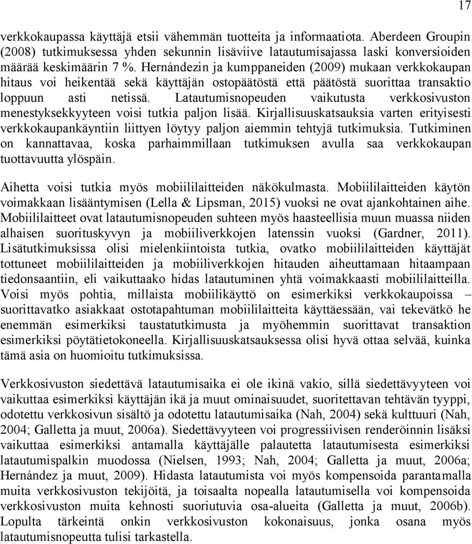 Latautumisnopeuden vaikutusta verkkosivuston menestyksekkyyteen voisi tutkia paljon lisää.