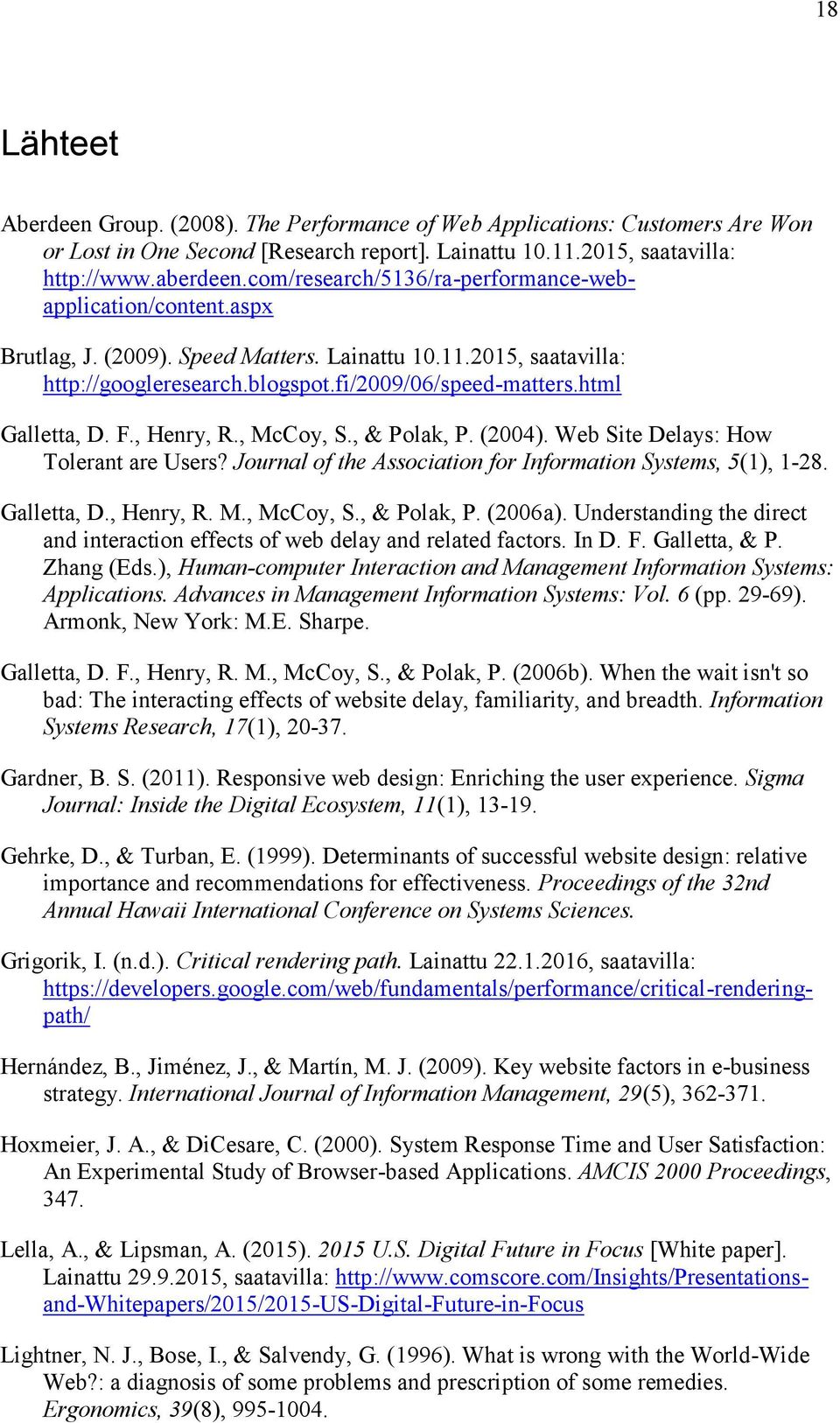 html Galletta, D. F., Henry, R., McCoy, S., & Polak, P. (2004). Web Site Delays: How Tolerant are Users? Journal of the Association for Information Systems, 5(1), 1-28. Galletta, D., Henry, R. M., McCoy, S., & Polak, P. (2006a).