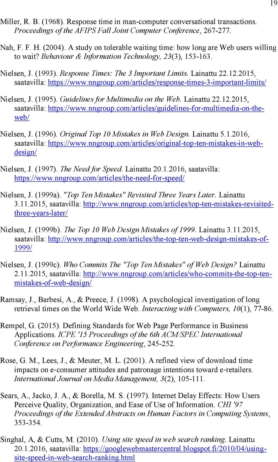 12.2015, saatavilla: https://www.nngroup.com/articles/response-times-3-important-limits/ Nielsen, J. (1995). Guidelines for Multimedia on the Web. Lainattu 22.12.2015, saatavilla: https://www.nngroup.com/articles/guidelines-for-multimedia-on-theweb/ Nielsen, J.